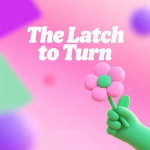 The Latch to Turn