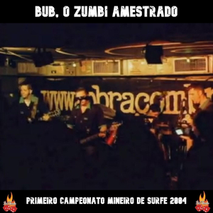 Bub, O Zumbi Amestrado (Primeiro Campeonato Mineiro de Surfe 2004) [Live]