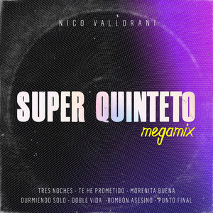 Super Quinteto Megamix: Tres Noches / Te He Prometido / Morenita Buena / Durmiendo Solo / Doble Vida / Bombon Asesino / Punto Final