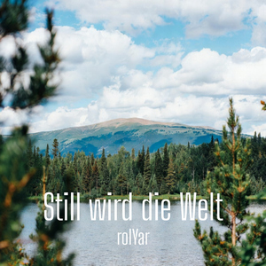 Still wird die Welt
