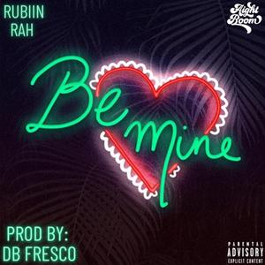 Be Mine (feat. RubiiN, RAH & Malcom Little)