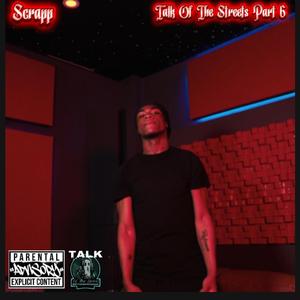 Talk Of The Streets, Pt. 6 (feat. Scrapp)