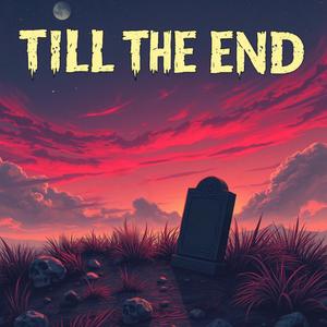 TILL THE END