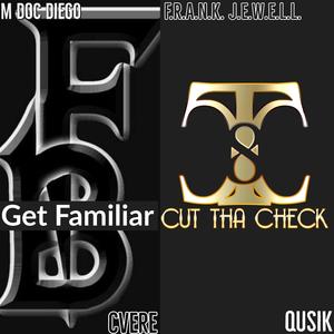 Get Familar/Cut Tha Check (feat. Qusik, M Doc Diego & Cvere)