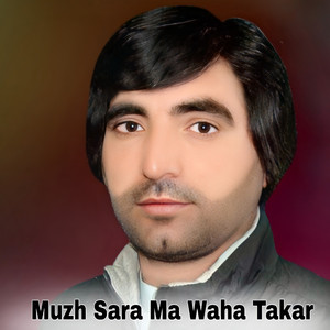 Muzh Sara Ma Waha Takar