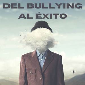 Del Bullying al Éxito