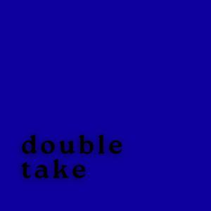 double take