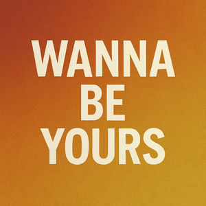 Wanna Be Yours