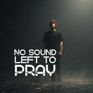 No Sound Left to Pray
