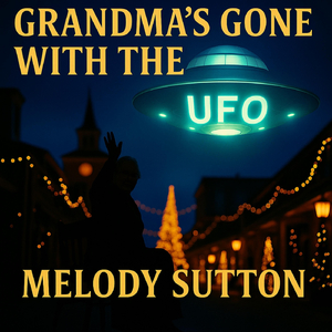Grandma’s Gone with the UFO