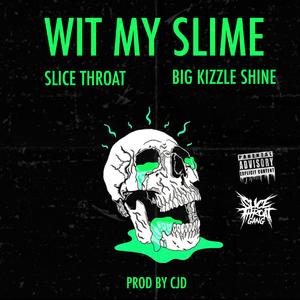 Wit My Slime (feat. Slice Throat)
