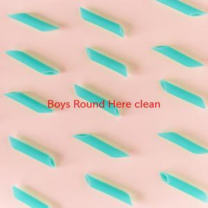 Boys 'Round Here (clean) (Complete version originally performed by Blake Shelton feat. Pistol Annies and Friends)