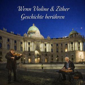 Wenn Violine & Zither Geschichte berühren