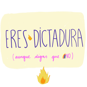 Eres dictadura (aunque digas que no)