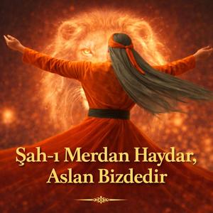 Şah-ı Merdan Haydar, Aslan Bizdedir