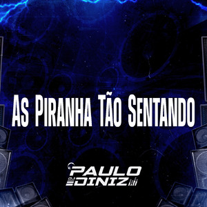 As Piranha Tão Sentando