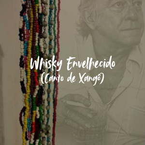 Whisky Envelhecido (Canto de Xangô)