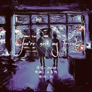 You're not my friend