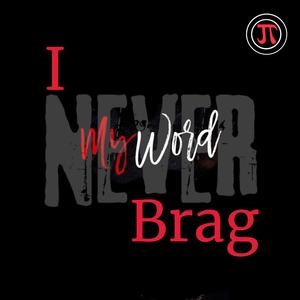 My Word (I Never Brag)