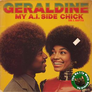 Geraldine, My A.I. Side Chick (feat. Earl E. Adoptter)