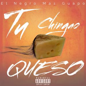 Tu chingao queso