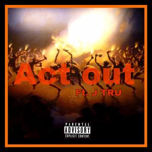 Act out (feat. J Tru)