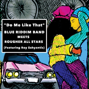 Do Me Like That (Blue Riddim Band Meets Rougher All Stars)