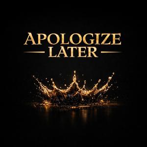 APOLOZIE LATER
