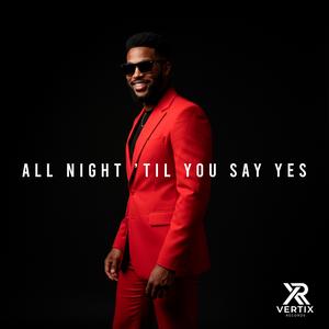 All Night ’Til You Say Yes (feat. Xeik Moss)