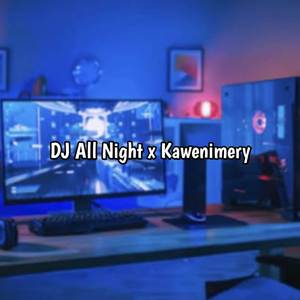 DJ All Night X Mashup Kawenimery