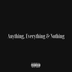 Anything, Everything & Nothing