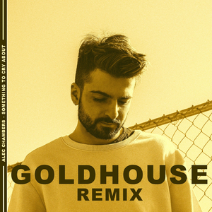 Something to Cry About (GOLDHOUSE Remix)