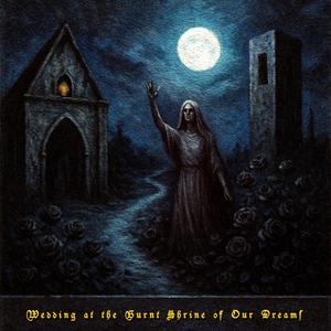 Wedding at the Burnt Shrine of Our Dreams I