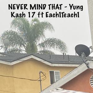 Never Mind That (feat. Each1Teach1)
