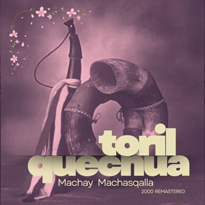 Machay Machasqalla / Toril Quechua (2000 Remastered)