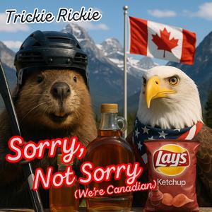 Sorry Not Sorry (We're Canadian)