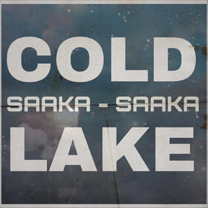 Cold Lake (Saaka Saaka)