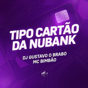 TIPO CARTÃO DA NUBANK (feat. Mc Bimbão)