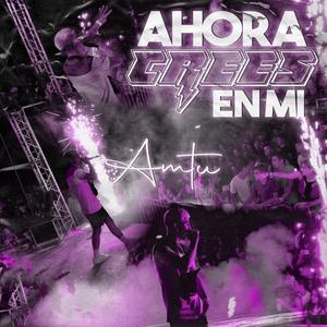 Ahora Crees en Mi