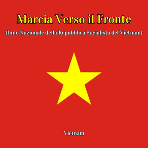 Marcia Verso il Fronte (Inno Nazionale della Repubblica Socialista del Vietnam)