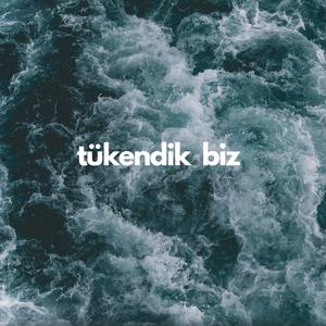tükendik biz