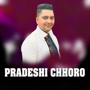 Pradeshi Chhoro