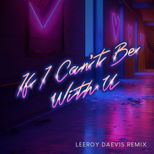 If I Can't Be With U (Leeroy Daevis Remix)
