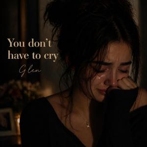 Girl You Don't Have to Cry