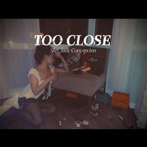 TOO CLOSE (feat. Concepcion)