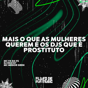 Mais o Que as Mulheres Querem É os Djs Que É Prostituto