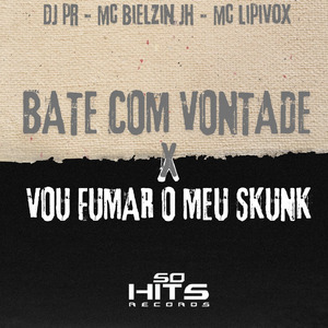 Bate Com Vontade x Vou Fumar o Meu Skunk