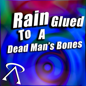 Rain Glued to a Dead Man's Bones