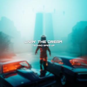 Livin' The Dream (Techno Sped Up)