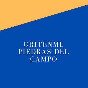 Grítenme Piedras del Campo
